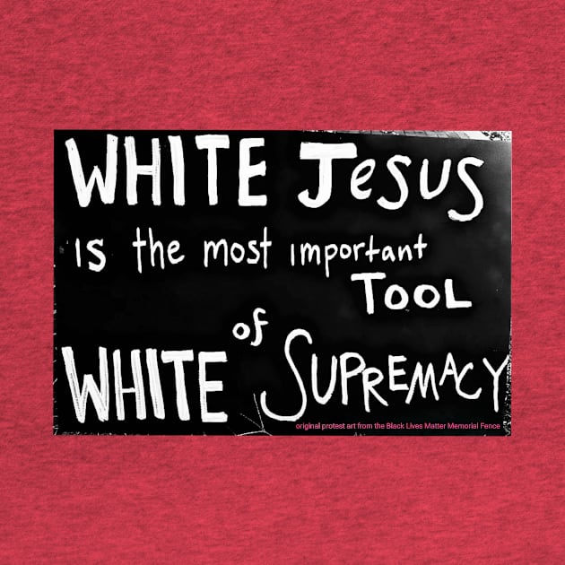 White Jesus Is The Most Important Tool of White Supremacy  - Black Lives Matter Memorial Fence - Fence Angel - Double-sided by Blacklivesmattermemorialfence